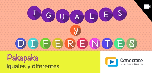 Imagen de la colección: Pakapaka - Iguales y diferentes