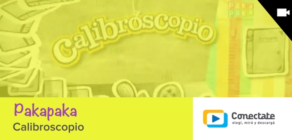 Imagen de la colección: Pakapaka - Calibroscopio