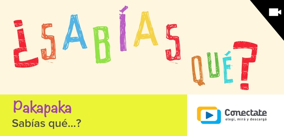 Imagen de la colección: Pakapaka - Sabías qué...?