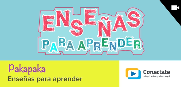 Imagen de la colección: Pakapaka - Enseñas para aprender