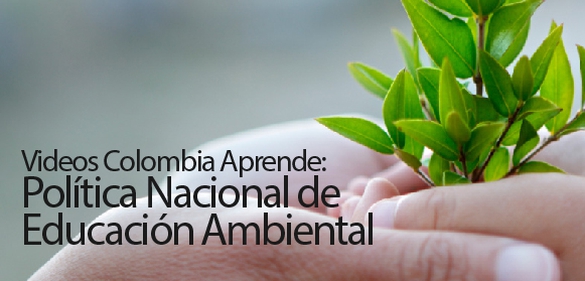 Imagen de la colección: Videos Colombia Aprende: Política Nacional de Educación Ambiental
