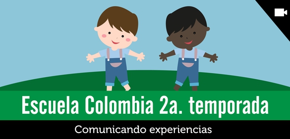 Imagen de la colección: Escuela Colombia 2a. temporada- Comunicando experiencias
